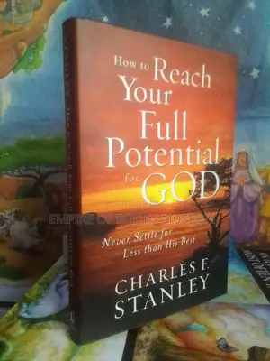 How to Reach Your Full Potential for God by Charles F. Stanley
