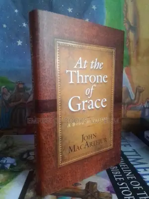 At the Throne of Grace: A Book of Prayers by John MacArthur