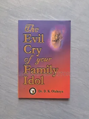 The Evil Cry of Your Family Idol by Dr. D. K. Olukoya