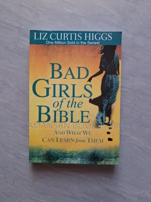 Bad Girls of the Bible by Liz Curtis Higgs