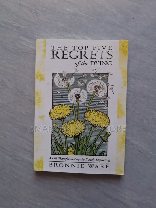 The Top Five Regrets of the Dying by Bronnie Ware - 1