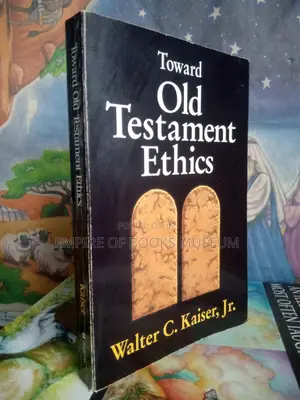 Toward Old Testament Ethics by Walter C. Kaiser Jr.
