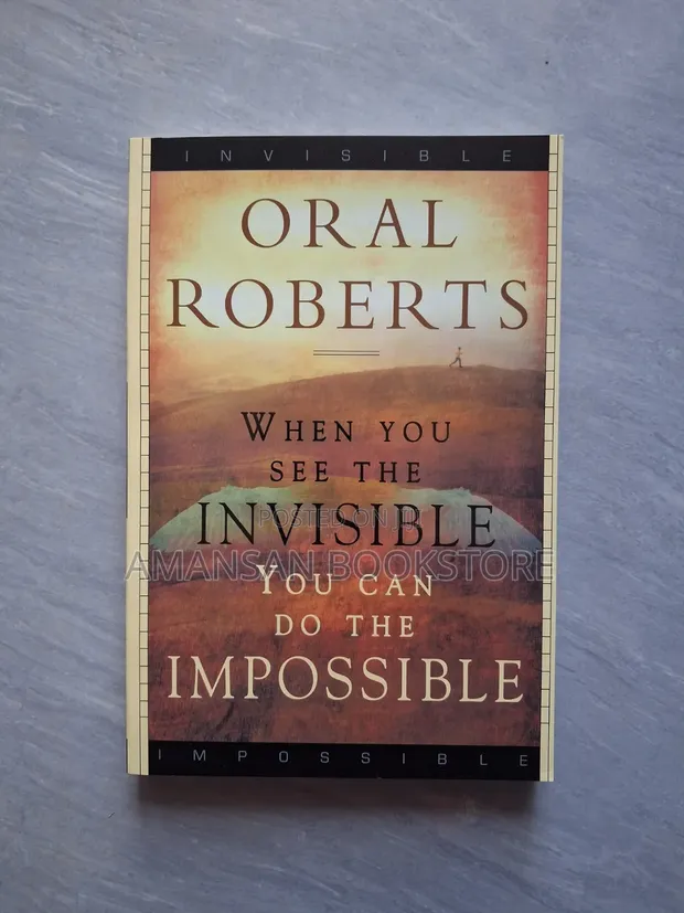 When You See the Invisible You Can Do the Impossible by Oral Roberts - 1