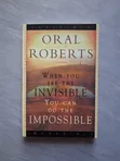 When You See the Invisible You Can Do the Impossible by Oral Roberts - 1