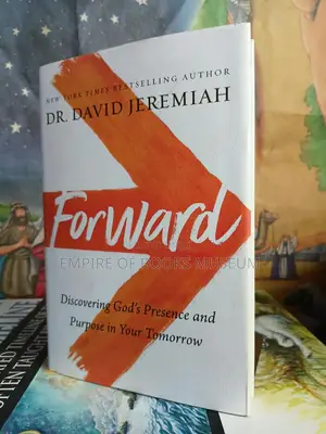 Forward: Discovering God’s Presence and Purpose in Your Tomorrow by David Jeremiah